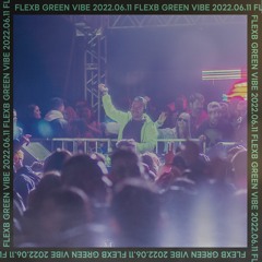 FlexB @ Green Vibe (Recorded Live) . 2022.06.11 - Siqueira Campos, Brazil