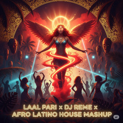 Laal Pari x Afro Latin House Mashup x DJ Reme