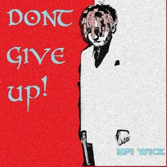 DONTGIVEUP - Epi Wick {prod.EPIWICK}