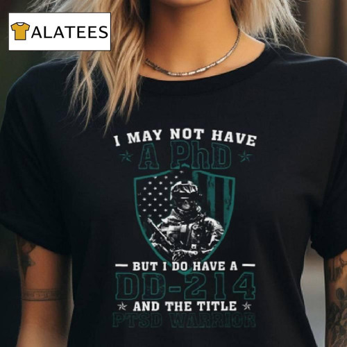 I Do Have A Dd 214 And The Title Ptsd Warrior Perfect Gift For U.s Dad, Grandpa, Patriot, Veteran On Veterans Day, Ptsd Awareness Month Classic T Shirt