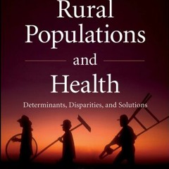 GET PDF 📔 Rural Populations and Health: Determinants, Disparities, and Solutions by