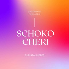 Schoko Cheri | Christa Kupfer #WeMissYou  Podcast 01