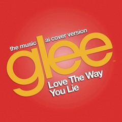 Love The Way You Lie (Glee Cast AI Version)