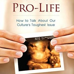 [ACCESS] EPUB 🗂️ Persuasive Pro Life: How to Talk about Our Culture's Toughest Issue