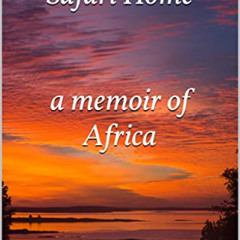 Access EPUB 📪 Safari Home : a memoir of Africa by  Lani van Ryzin Havens PDF EBOOK E