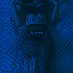 Love You No More (Slowed)