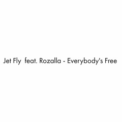 Jet Fly  Feat. Rozalla - Everybody's Free