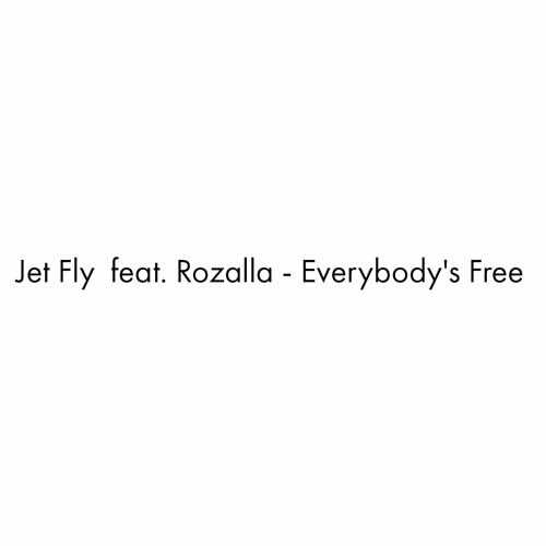 Jet Fly  Feat. Rozalla - Everybody's Free