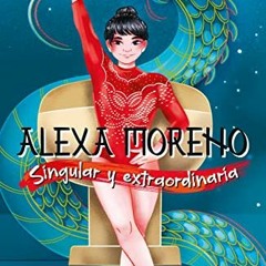 ACCESS [EBOOK EPUB KINDLE PDF] Alexa Moreno singular y extraordinaria / Alexa Moreno Unique and Extr