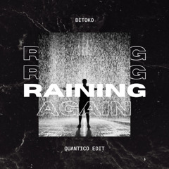 Betoko - Raining Again (Quantico Edit)