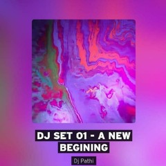 Dj Pathi // set 01 - A New Begining