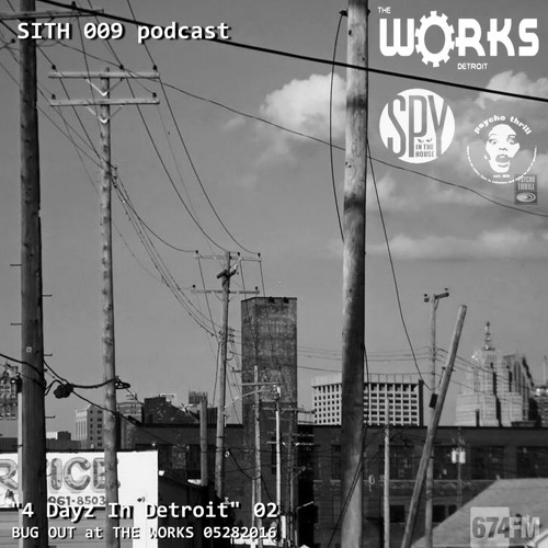 SITH 009 podcast_4 Dayz In Detroit 02_BUG OUT at The Works 05282016