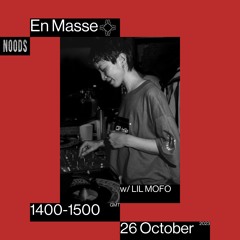 En Masse w/ Lil Mofo: 26th October '23 Noods Radio