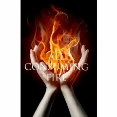 ALL CONSUMING FIRE
