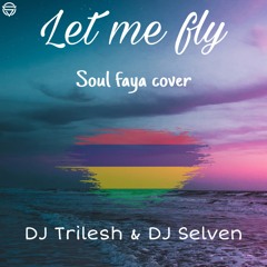 Let Me Fly - Soul Faya cover - DJ Trilesh & DJ Selven  [Click Buy For Free Download]