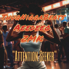ThuqNiqqaBeats X ZMK X AeeDeeO - Attention Seeker