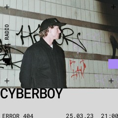Error 404 w/ Cyberboy  25 - 03 - 2023