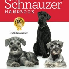 [Free] EBOOK 📄 The Schnauzer Handbook: The Essential Guide to Schnauzers in Full Col