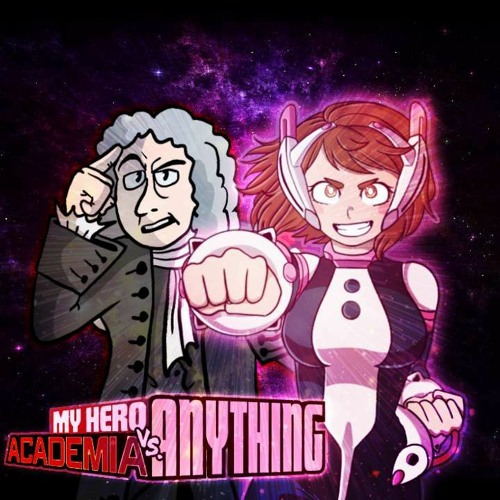 Stream Ochaco Uraraka vs Isaac Newton - My Hero Academia vs