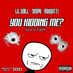 Lil Quill • Snypa • YakGotti - YouKiddingMe [prod. By kid808]