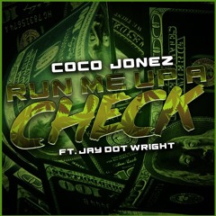 Coco Jonez (feat.Jay Dot Wright) "Run Me Up A Check"