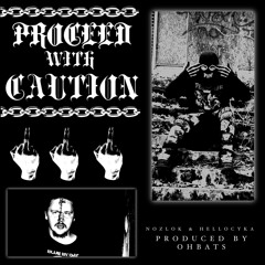 PROCEED WITH CAUTION FT.HELLOCYKA (PROD.OHBATS)