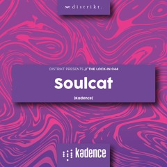 Distrikt Presents The Lock In 044: Soulcat (Kadence)