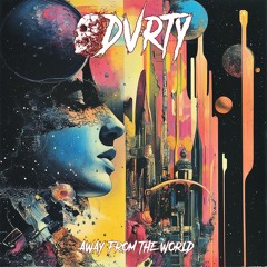 DVRTY - AWAY FROM THE WORLD [D&B MIX]