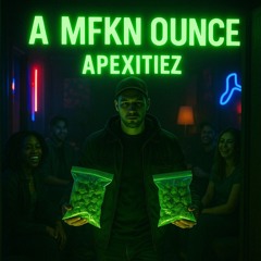 A Mfkn Ounce ~ Apexitiez
