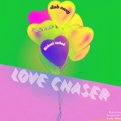 Love Chaser Feat. Michael Rashad (Dub Easy Remix)