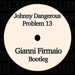 Premiere: Johnny Dangerous - Problem 13 (Gianni Firmaio Bootleg)