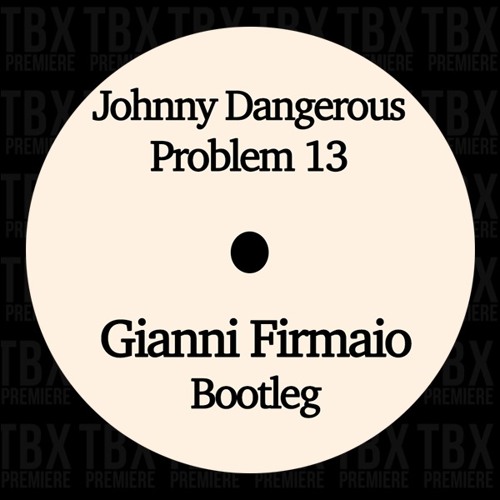 Premiere: Johnny Dangerous - Problem 13 (Gianni Firmaio Bootleg)