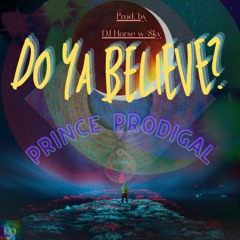 ~Prince Prodigal~Do Ya Believe Ft Sky (prod By DJ Horse)