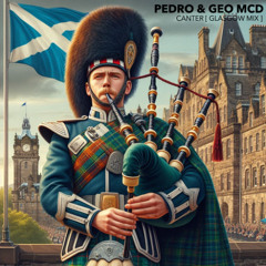Pedro & Geo Mcd - Canter [ Glasgow Mix ]
