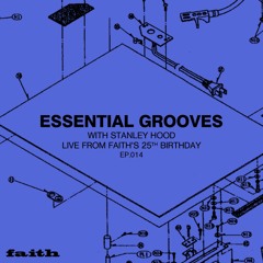 Essential Grooves With Stanley Hood Live From Faith's 25th Birthday EP 014