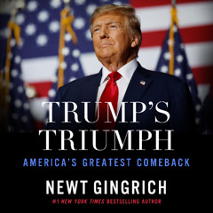 Trump’s Triumph By Newt Gingrich (Audiobook Excerpt)