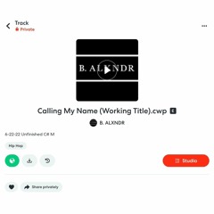 B ALXNDR - Calling Your Name (Working Title) (Unfinished) 6-26-22.mp3