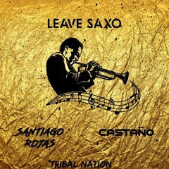 LEAVE SAXON- CASTAÑO Ft S4NTIAGO ROJAS 2020 FREE DOWNLOAD