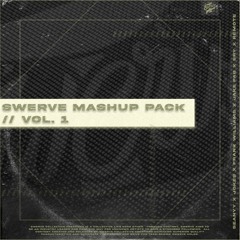 Swerve Mashup Pack Vol. 1 + Mix [15 Edits] (Seanyy, Frank Williams, SRY, JOKES, Jake Fab & Remote)