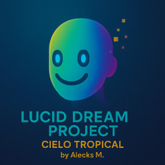 Lucid Dream Project - Cielo Tropical by Alecks M. Track#03