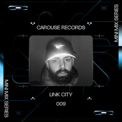 CAROUSE MINI MIX 009 // LINK CITY