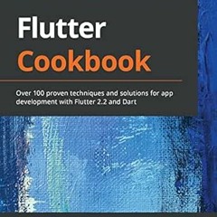 [FREE] PDF 💖 Flutter Cookbook: Over 100 proven techniques and solutions for app deve