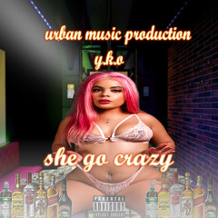 Y.K.O - She Go Crazy