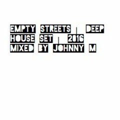 Empty Streets | Deep House Set | 2016 Mixed By Johnny M