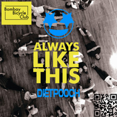 Bombay Bicycle Club - Always Like This (dietpooch Re-Do)