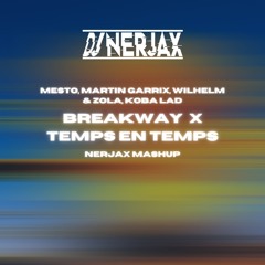 Mesto, Martin Garrix, Wilhelm & Zola, Koba LaD - Breakway X Temps En Temps ( Nerjax Mashup )