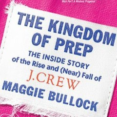 (PDF)/Ebook The Kingdom of Prep: How J. Crew Changed What We Wear--And How We Shop - Maggie Bullock