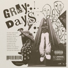 GREY DAYS W/ GOTNOTIME