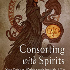 READ EBOOK 📂 Consorting with Spirits: Your Guide to Working with Invisible Allies by