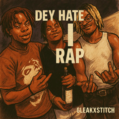 DEY HATE I RAP
